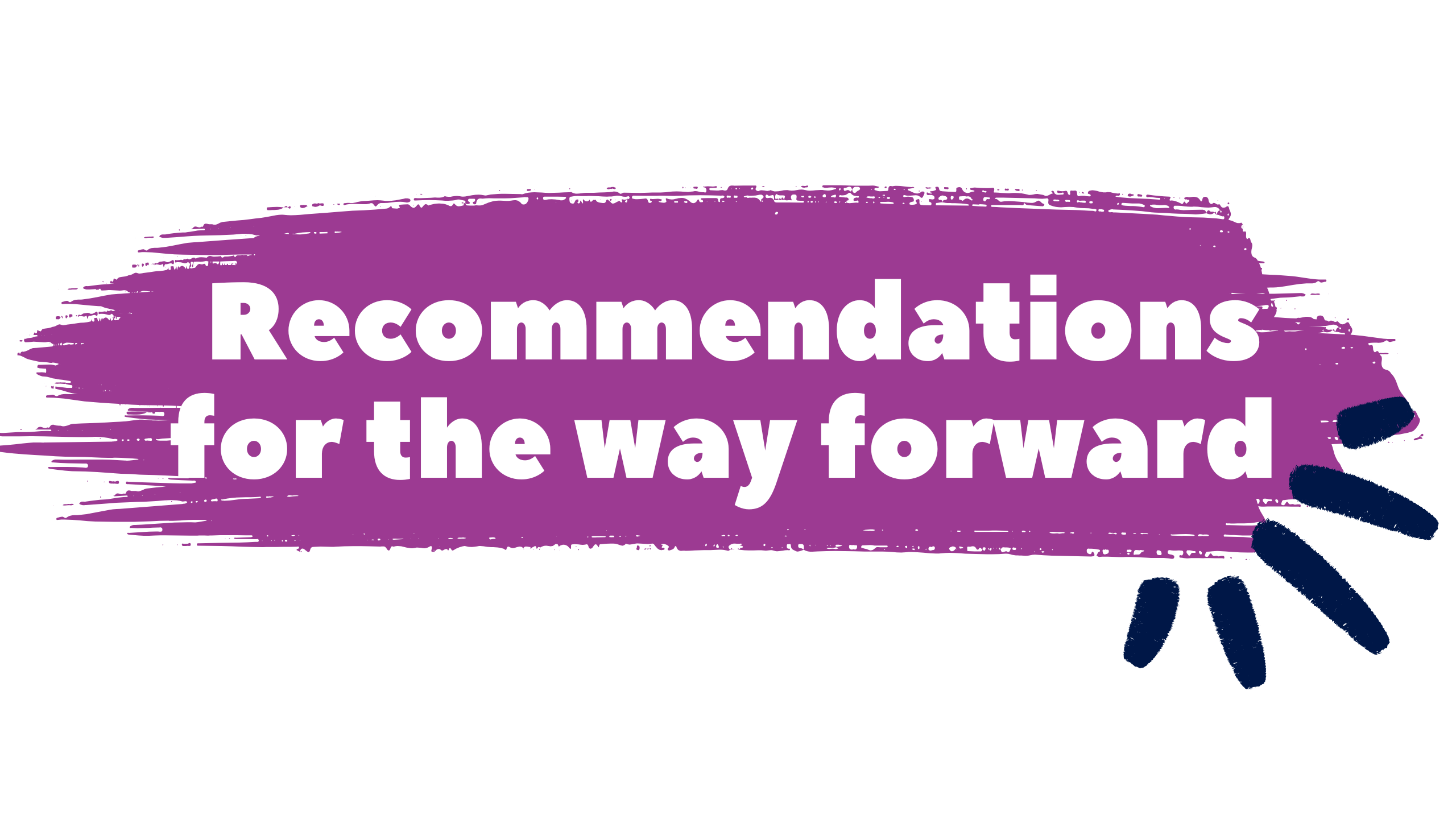 Graphic reading 'Recommendations for the way forward' with navy paint stroke background and purple graphic accent.