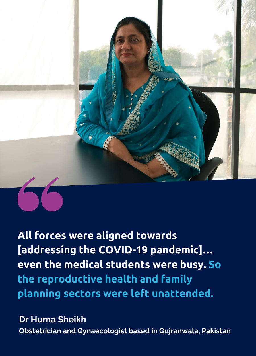 A quote from Dr Huma Sheikh, an obstetrician and gynaecologist based in Pakistan. A quote beneath says: All forces were aligned towards [addressing the COVID-19 pandemic]… even the medical students were busy. So the reproductive health and family planning sectors were left unattended.