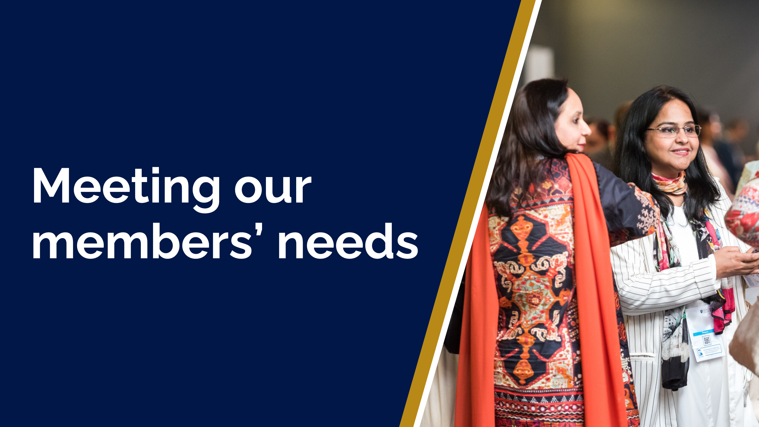 The title reads: 'Meeting our members' needs'. The background is a photo of two women at an event smiling and talking to someone out of shot